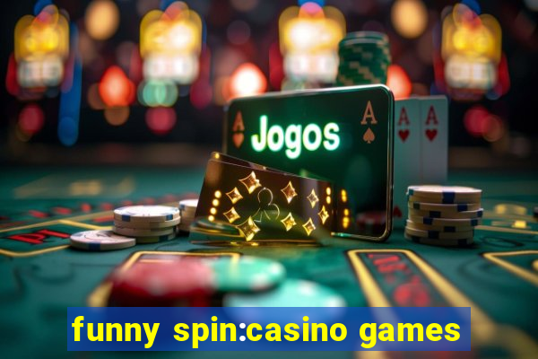 funny spin:casino games